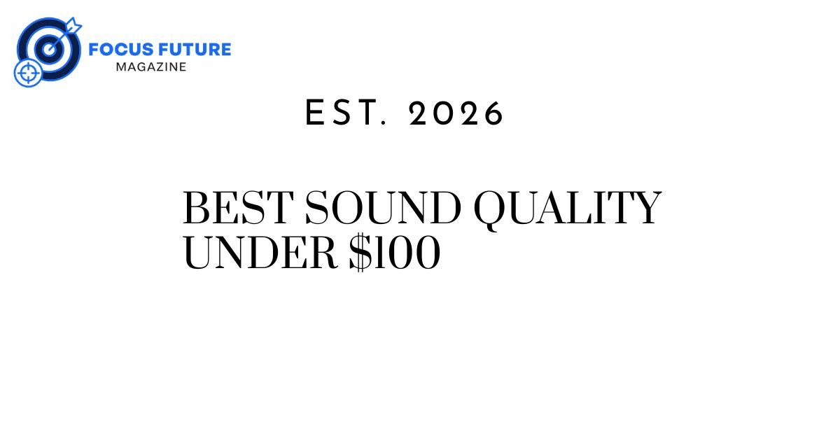 Best Sound Quality Under $100
