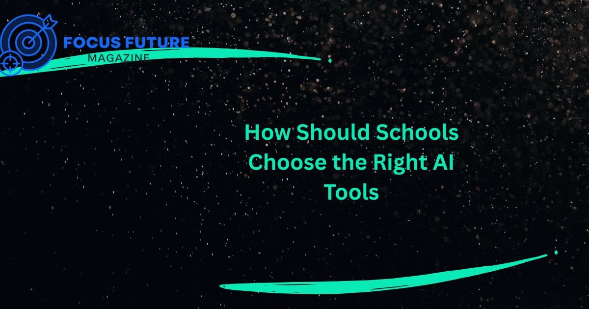 How Should Schools Choose the Right AI Tools (3)