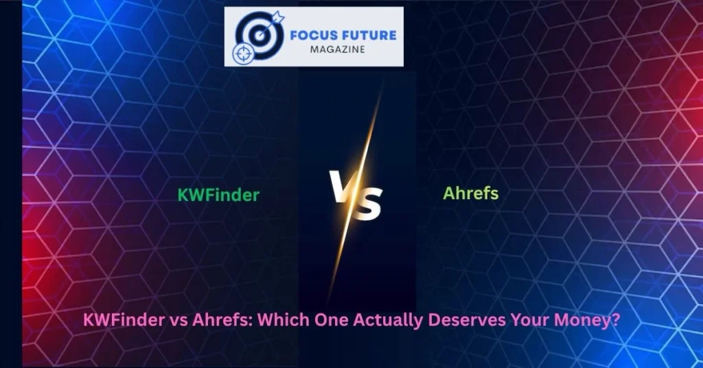 KWFinder vs Ahrefs: Which One Actually Deserves Your Money?
