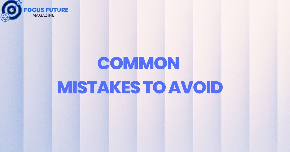 Common
 Mistakes to Avoid