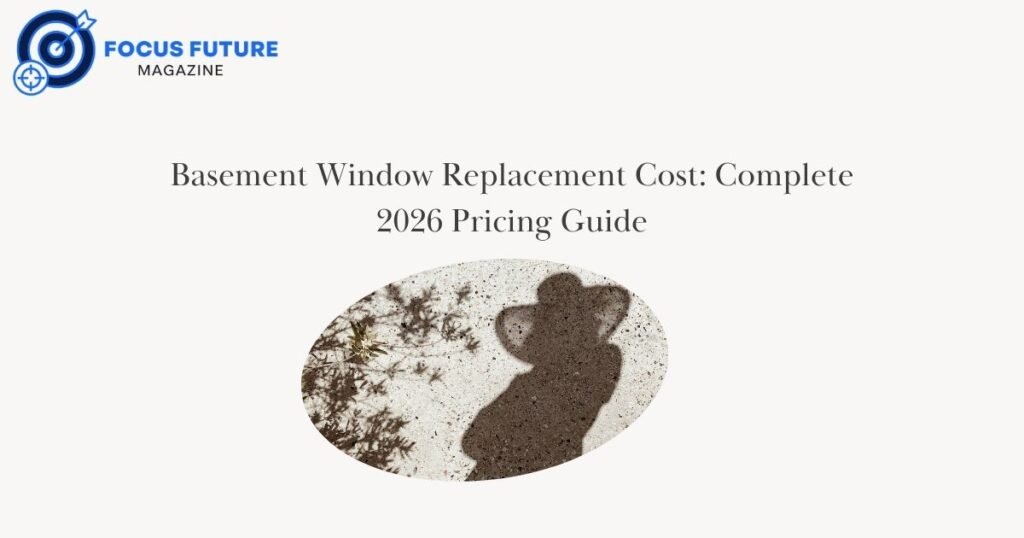 Basement Window Replacement Cost: Complete 2026 Pricing Guide