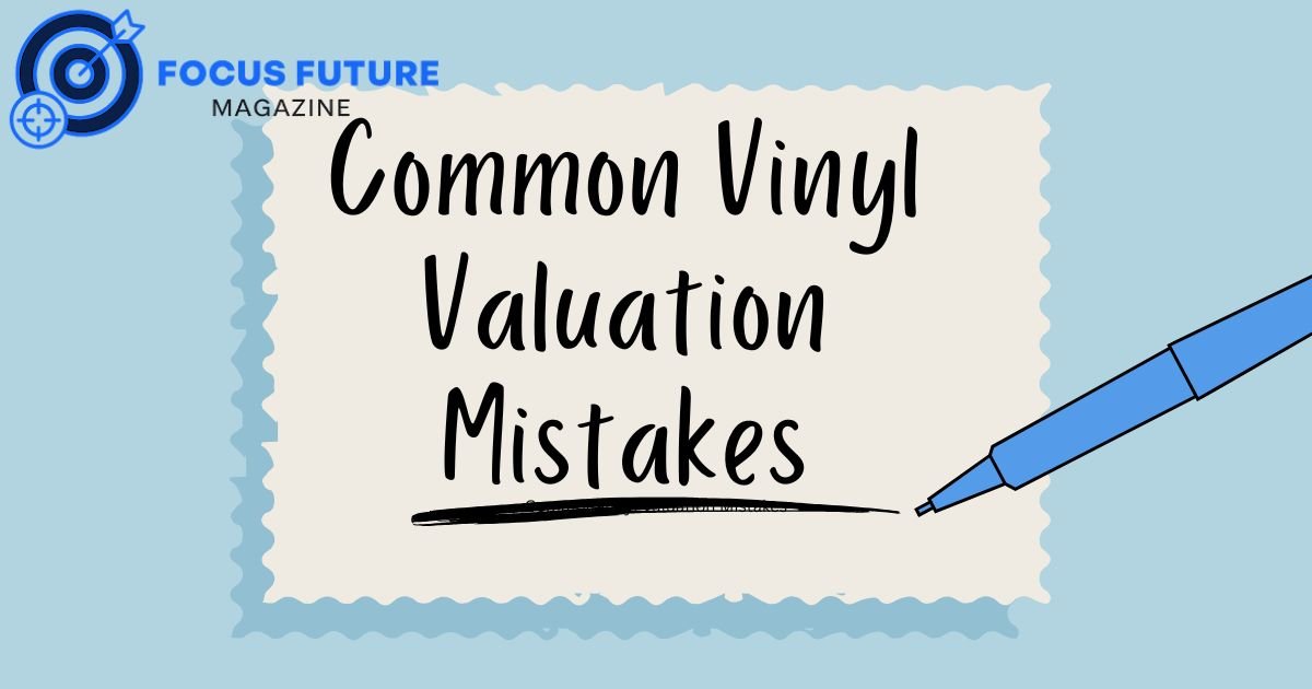 Common Vinyl Valuation Mistakes