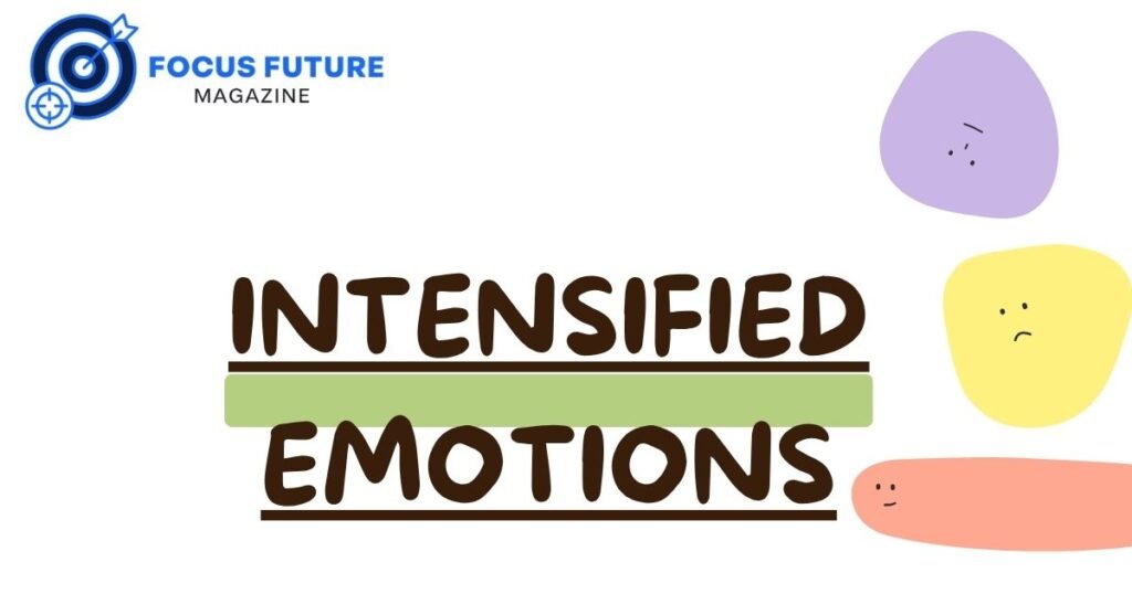 intensified emotions