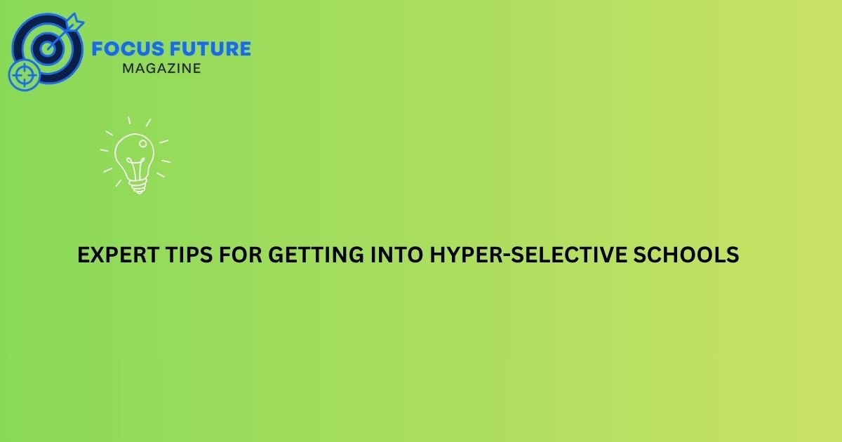 Expert Tips for Getting Into Hyper-Selective Schools
