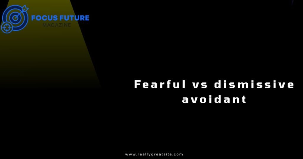 Fearful vs dismissive avoidant