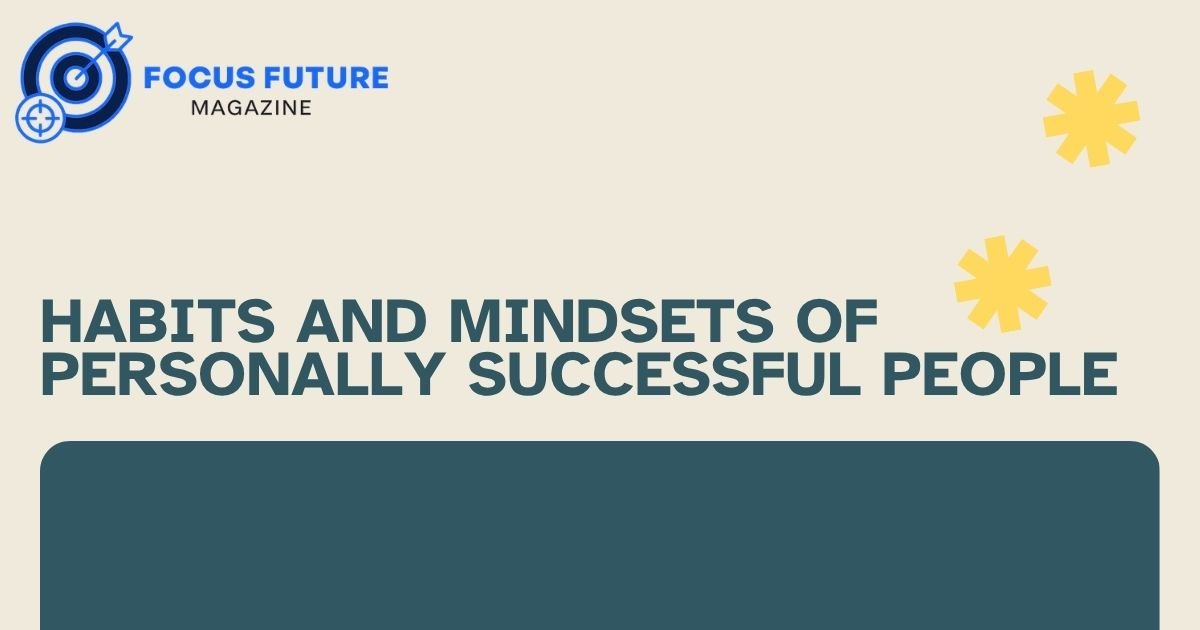 Habits and Mindsets of Personally Successful People