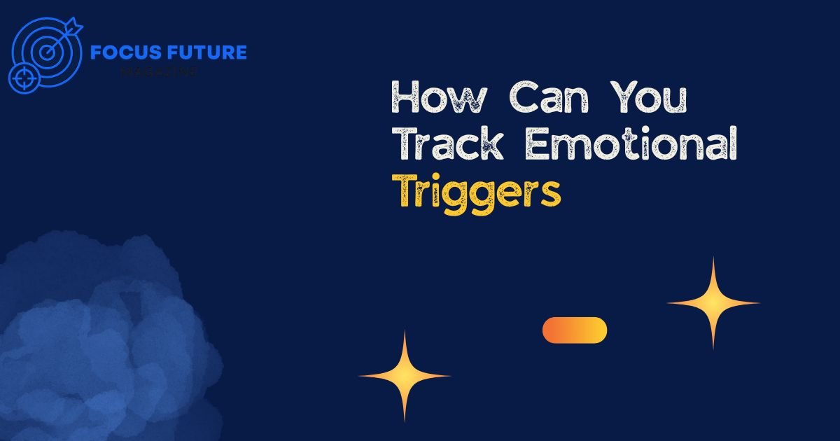 How Can You Track Emotional Triggers
