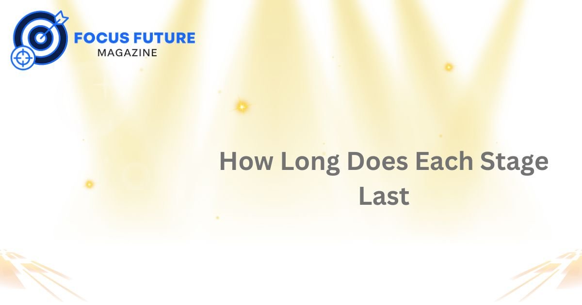 How Long Does Each Stage Last