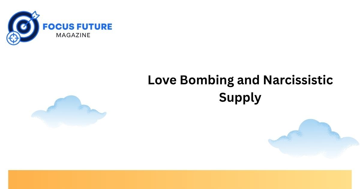Love Bombing and Narcissistic Supply