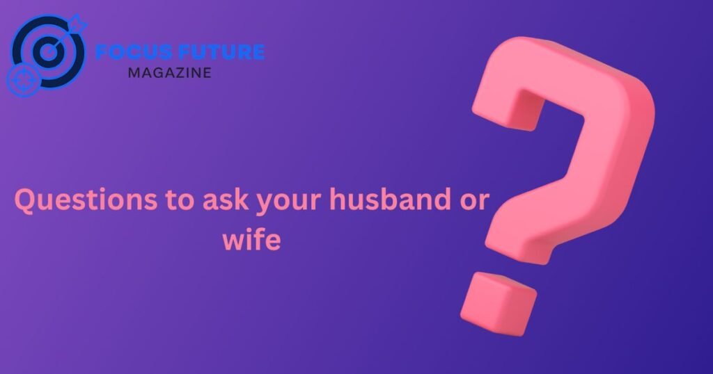 questions to ask your husband or wife
