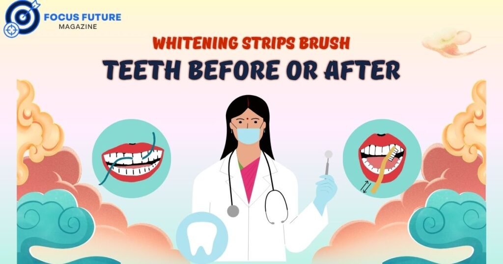 whitening strips brush teeth before or after
