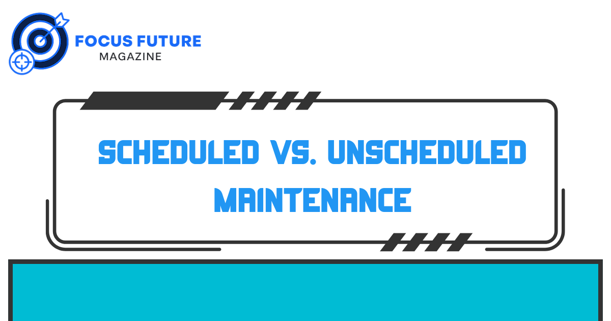 Scheduled vs. Unscheduled Maintenance