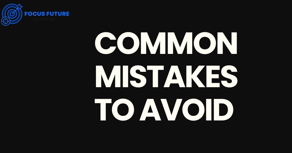Common Mistakes to Avoid