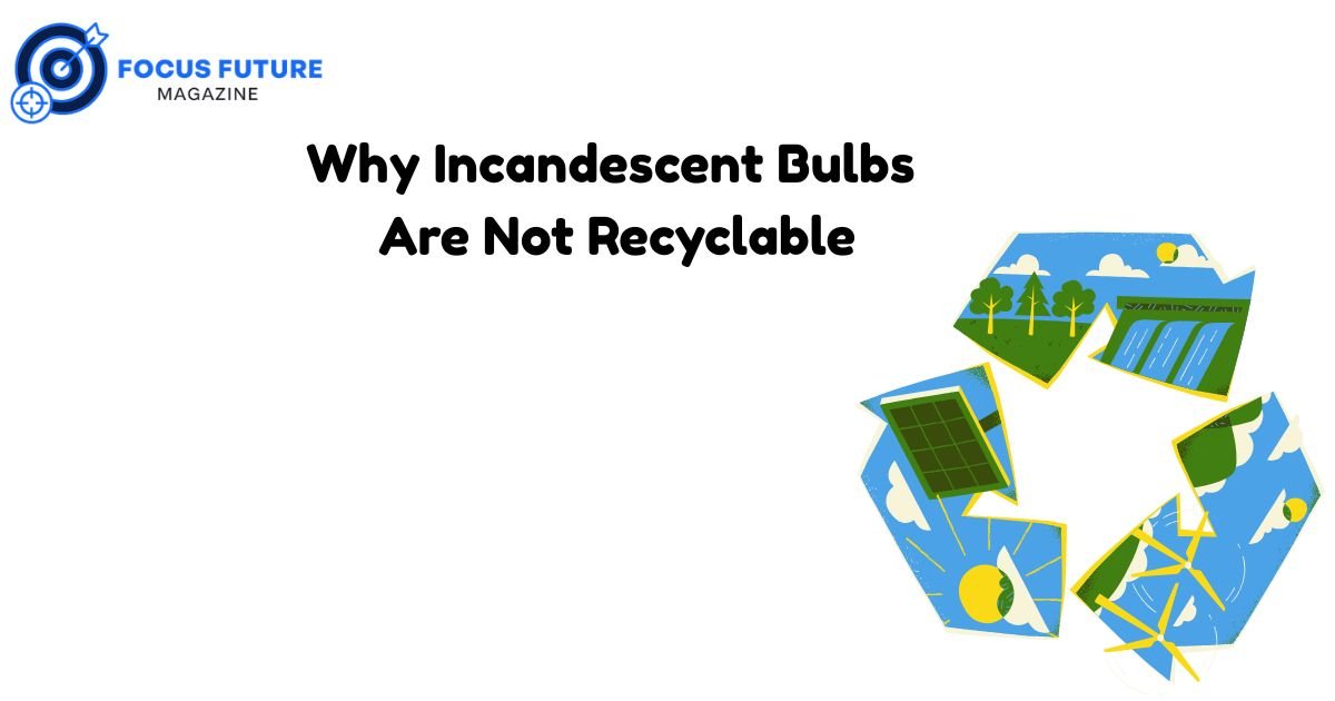 Why Incandescent Bulbs Are Not Recyclable