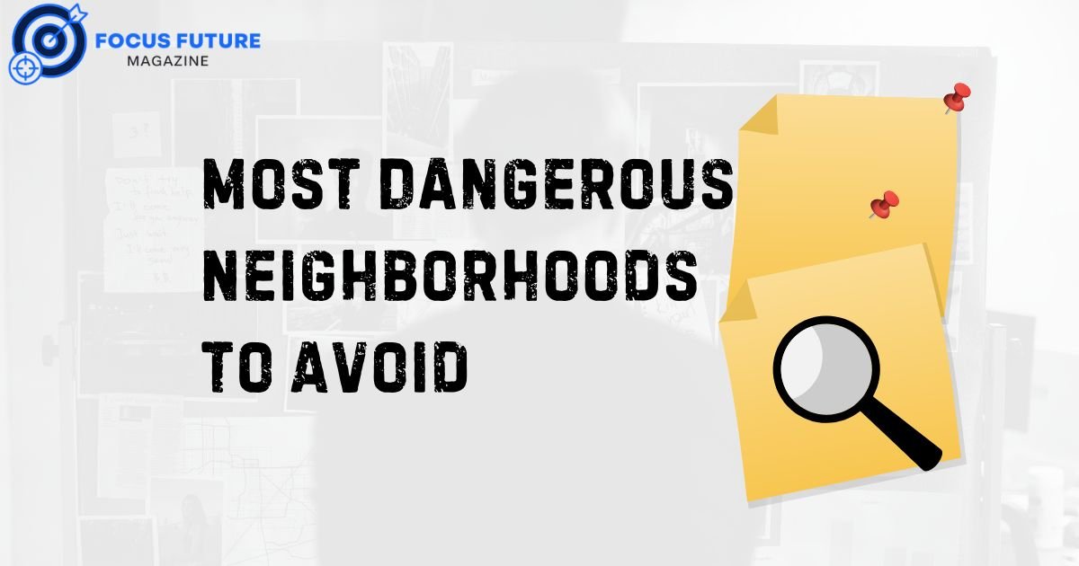 Most Dangerous Neighborhoods to Avoid