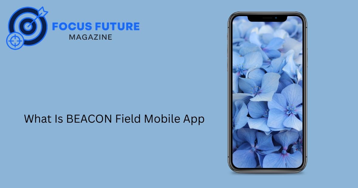 What Is BEACON Field Mobile App