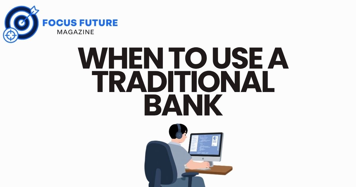 When to Use a Traditional Bank