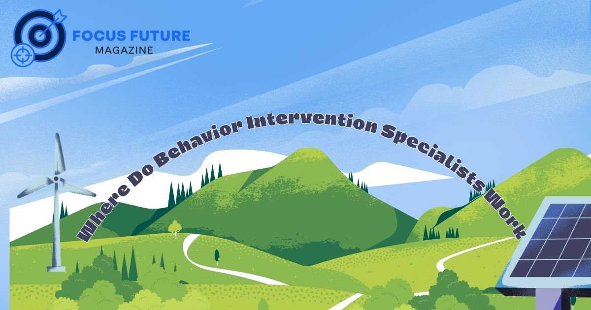 Where Do Behavior Intervention Specialists Work