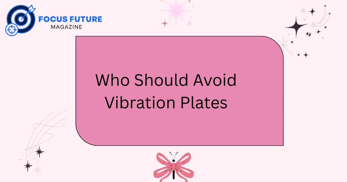 Who Should Avoid Vibration Plates