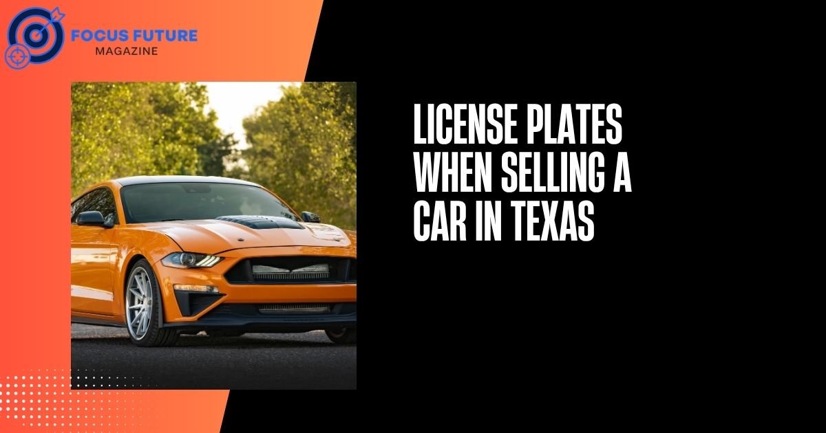 License Plates When Selling a Car in Texas