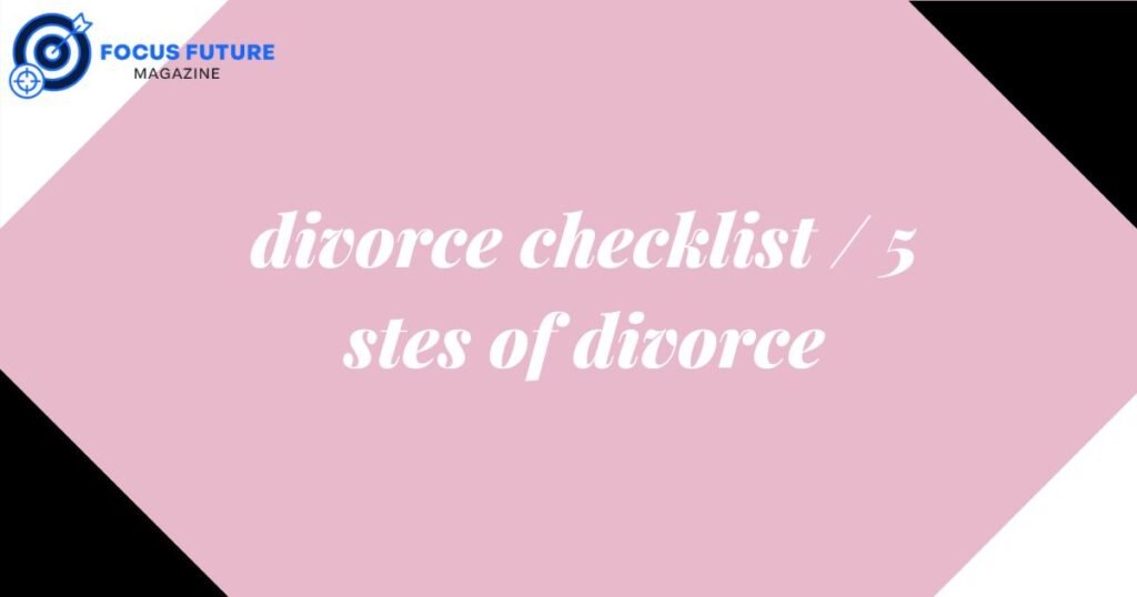 divorce checklist / 5 stages of divorce