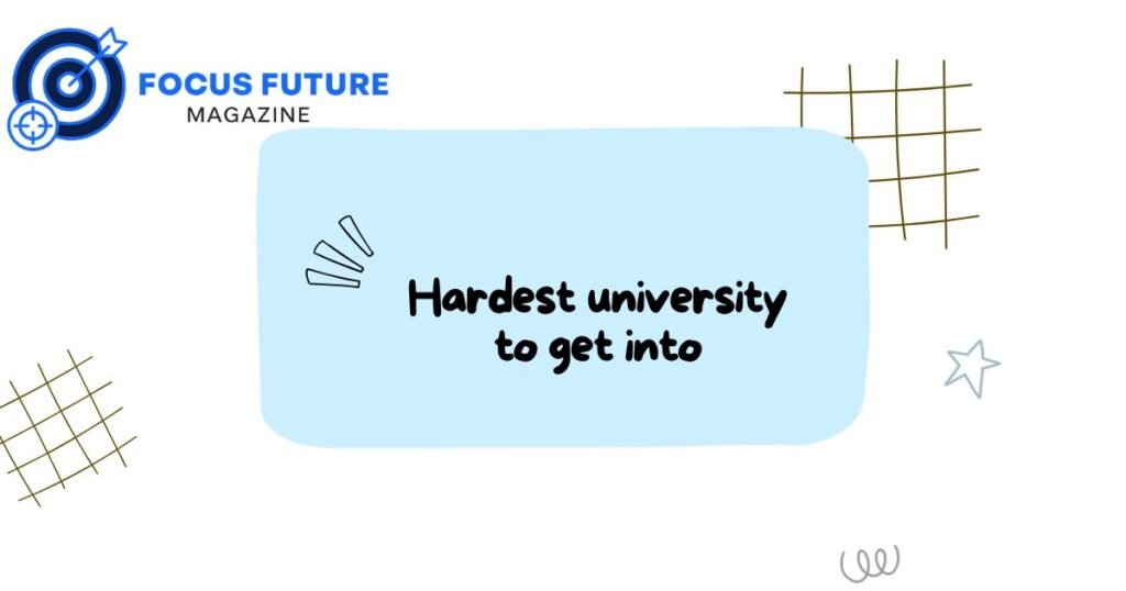 hardest university to get into