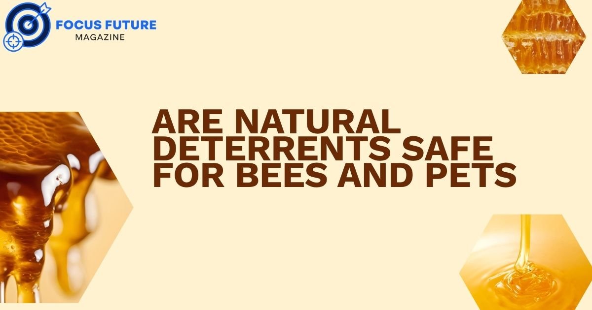 Are Natural Deterrents Safe for Bees and Pets