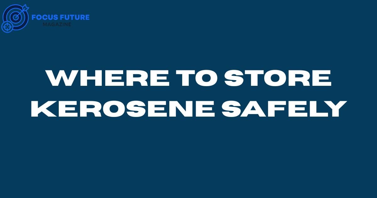 Where to Store Kerosene Safely