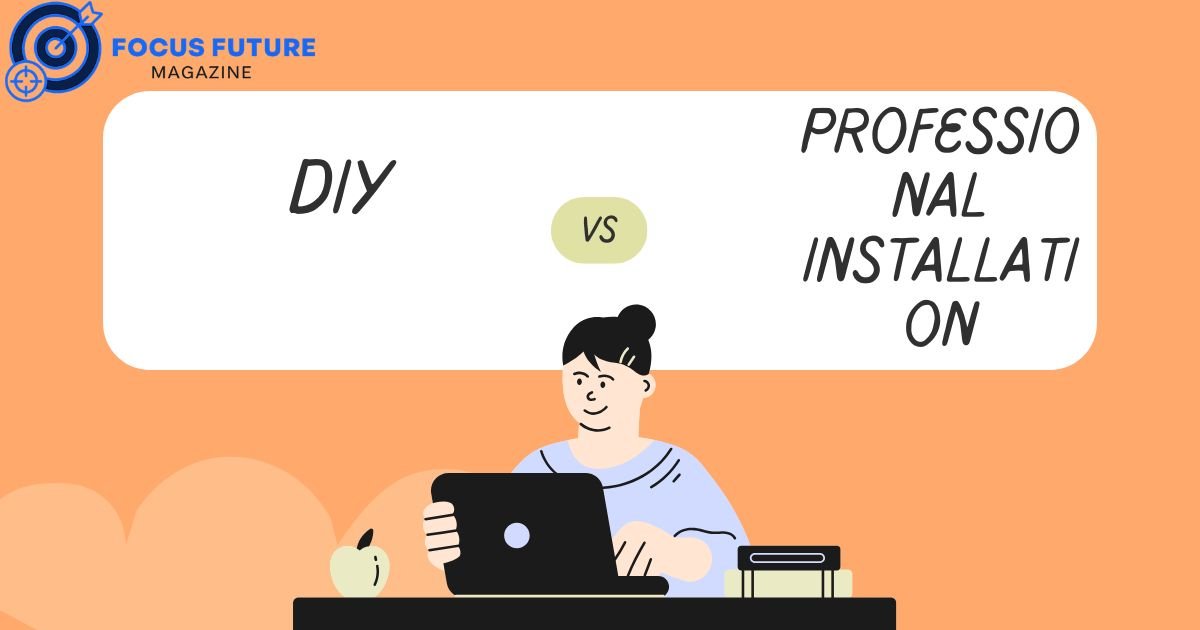 DIY vs. Professional Installation