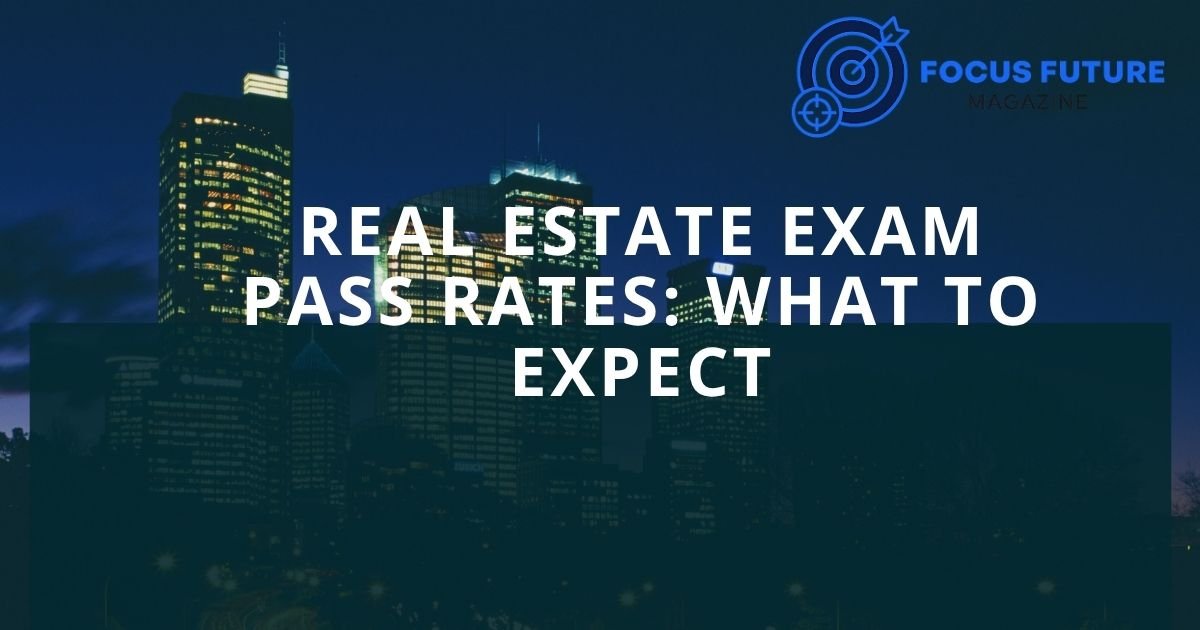 Real Estate Exam Pass Rates: What to Expect