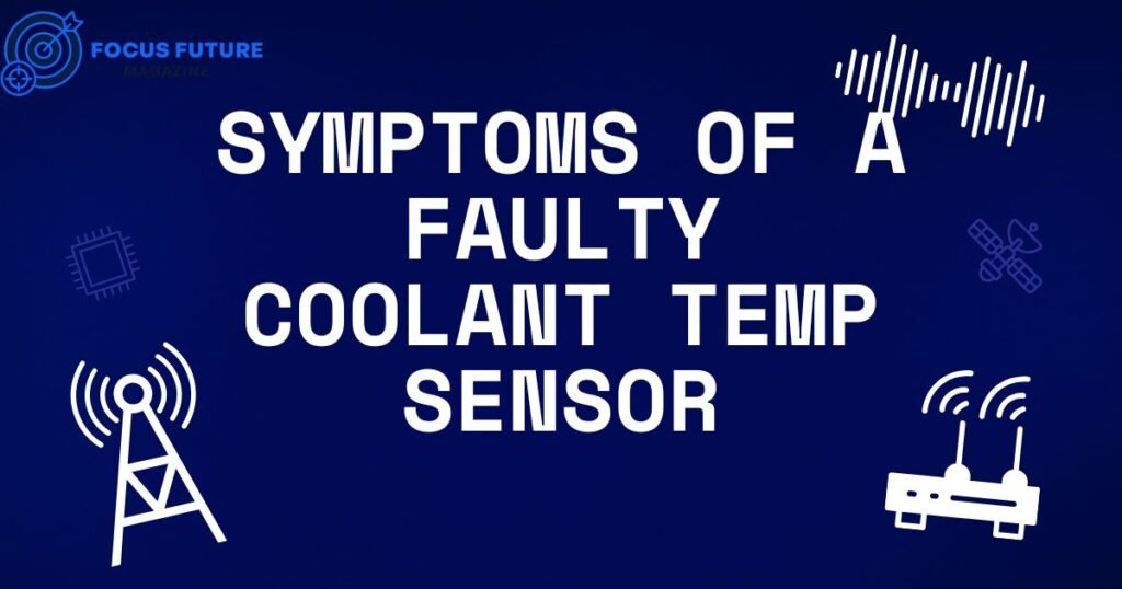symptoms of a faulty coolant temp sensor