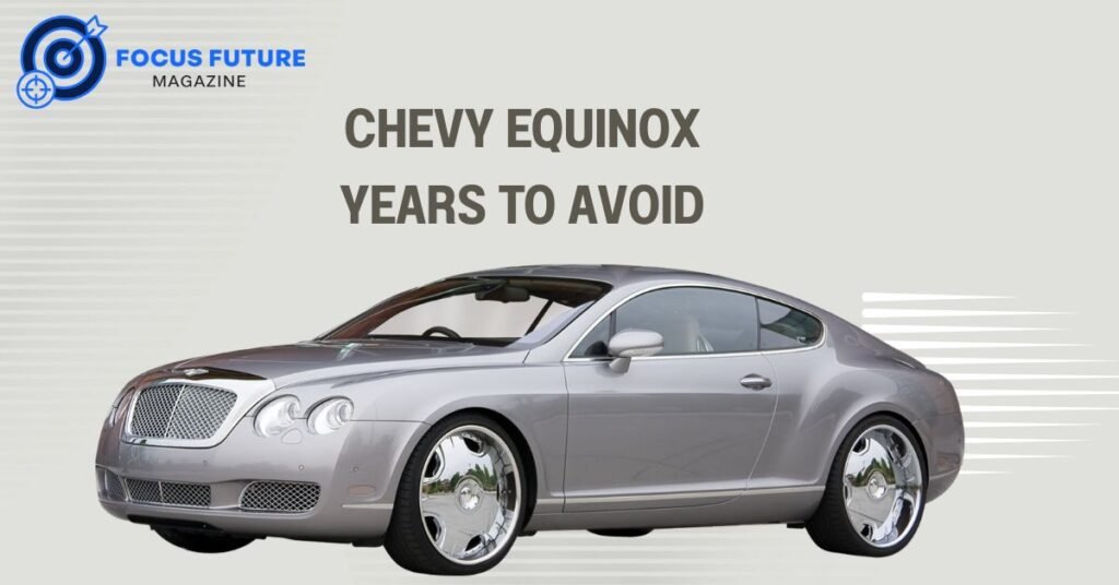 Chevy Equinox Years to Avoid