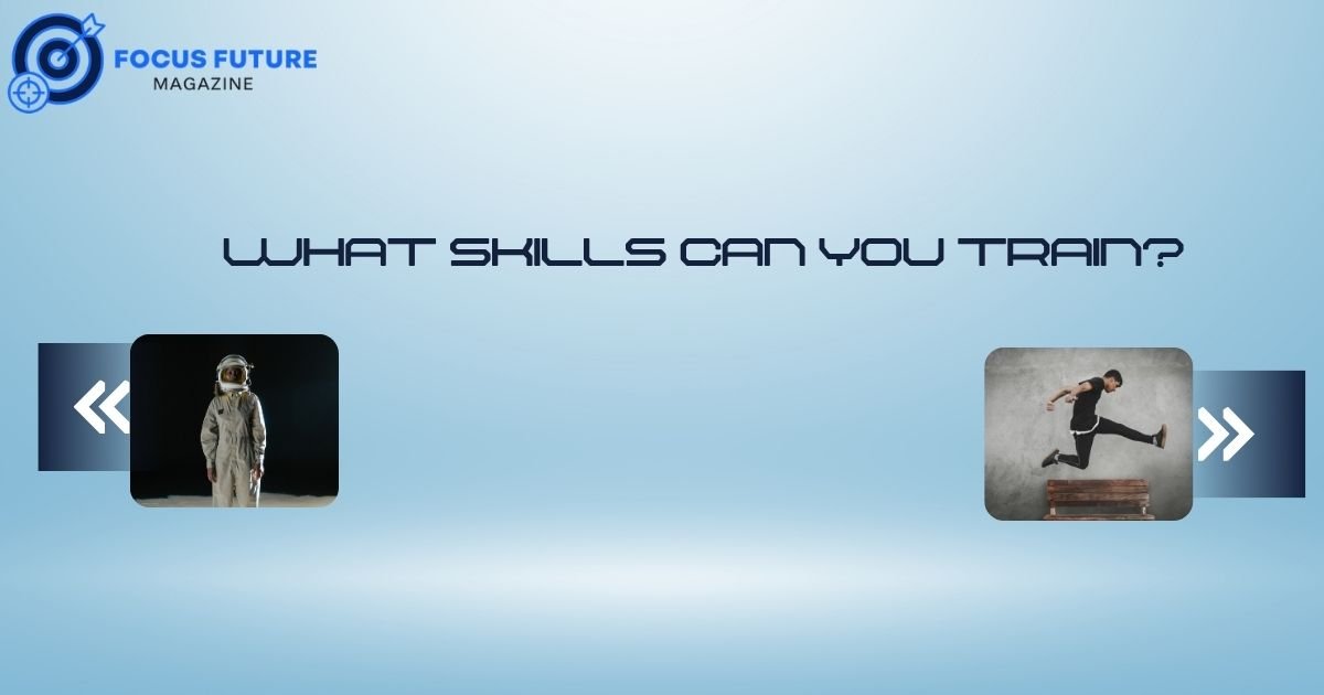What Skills Can You Train? 
