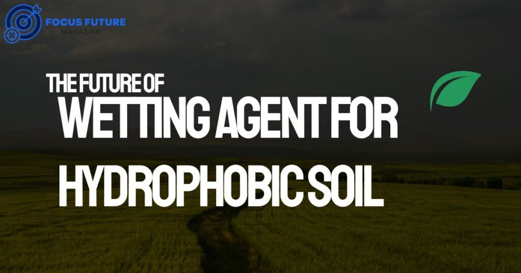 wetting agent for hydrophobic soil