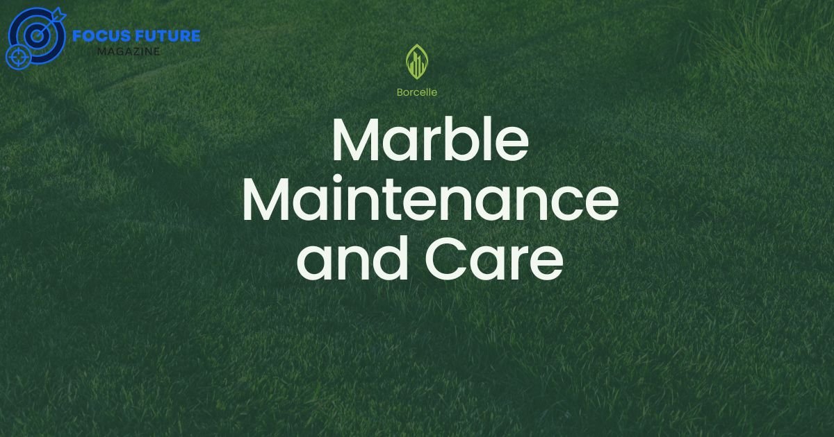 Marble Maintenance and Care
