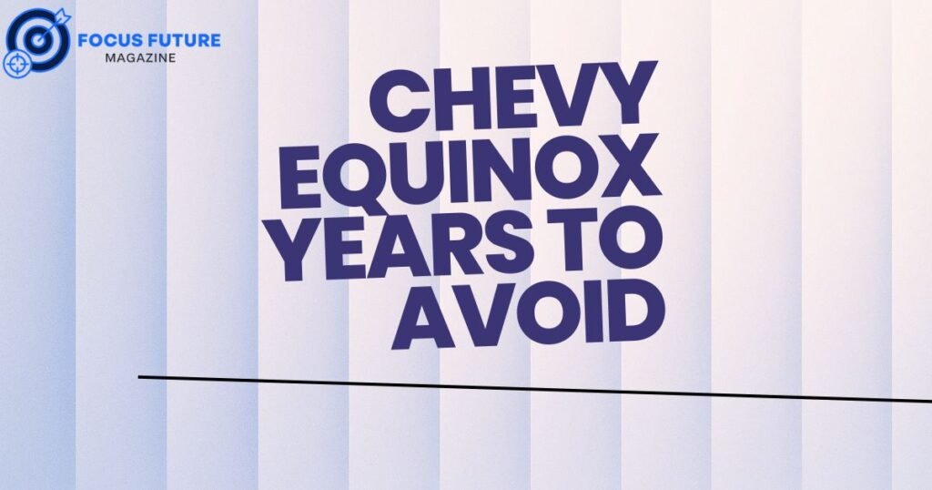 chevy equinox years to avoid