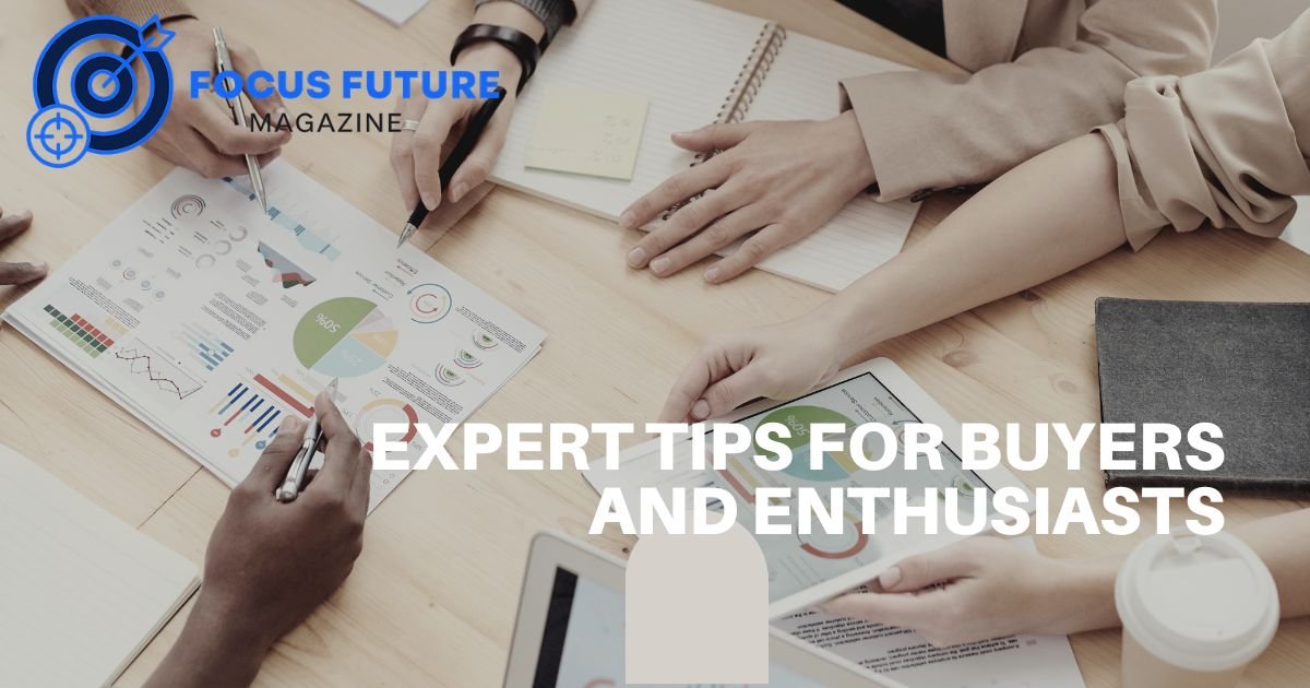 Expert Tips for Buyers and Enthusiasts