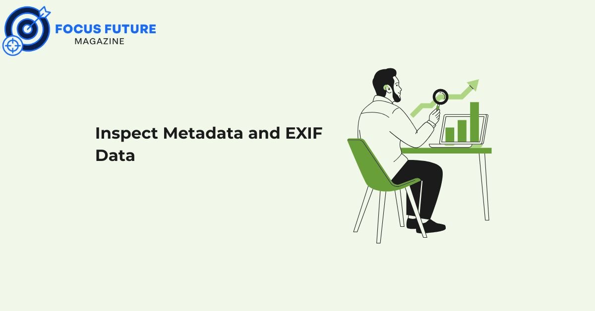 Inspect Metadata and EXIF Data

