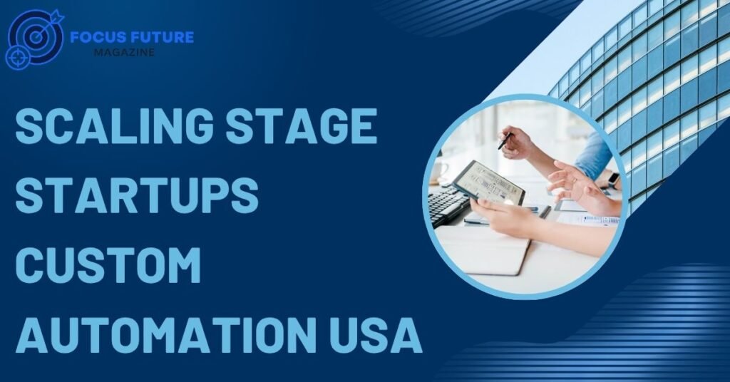 scaling stage startups custom automation usa