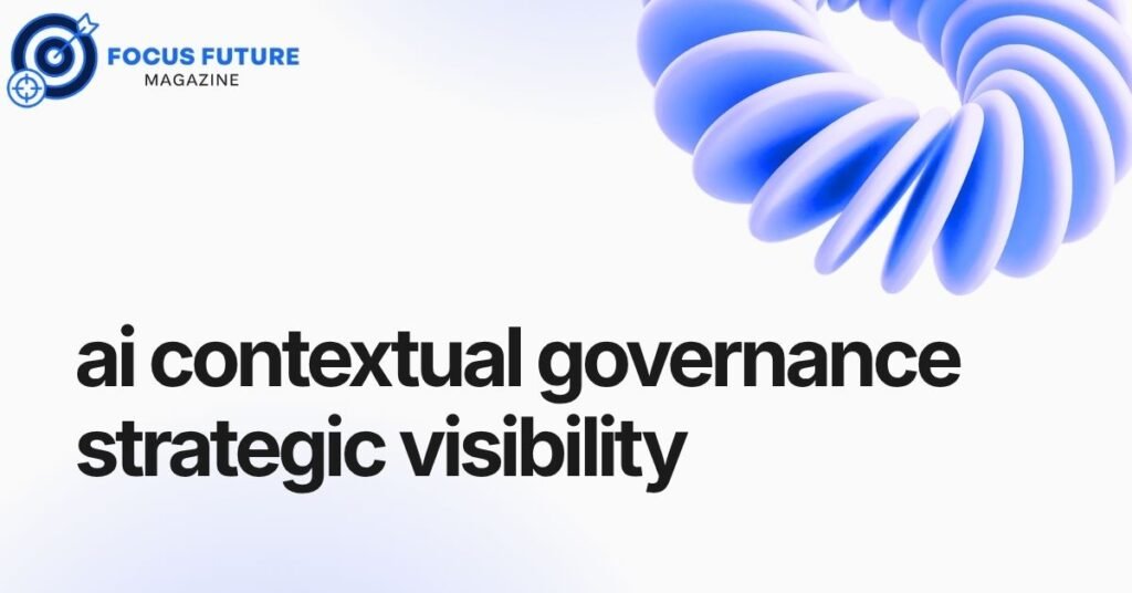 ai contextual governance strategic visibility