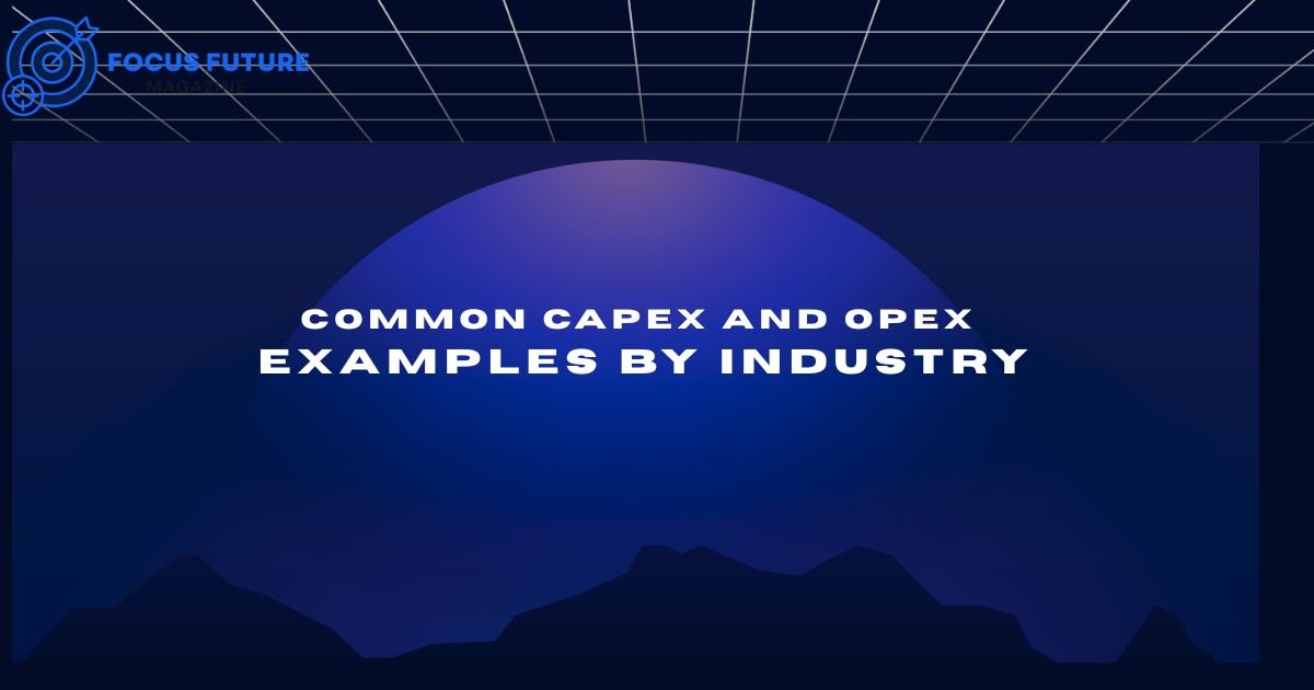 Common CapEx and OpEx Examples by Industry