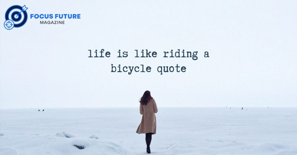 life is like riding a bicycle quote