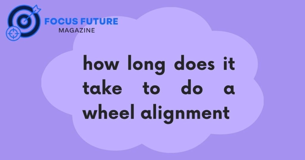 how long does it take to do a wheel alignment